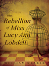 Cover image for The Rebellion of Miss Lucy Ann Lobdell